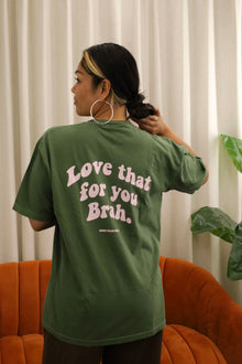  * Love that for you brah- Green/ Pink