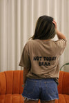 * New- Not Today Brah- brown vintage wash