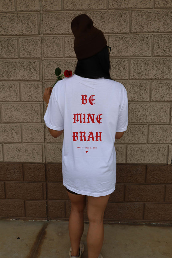 BE MINE BRAH- Valentines Day (Comfort Colors Tee)