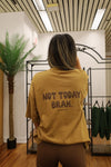 NEW- Not Today Brah- Brown on Brown