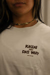 Kaua’i Vibes Das Why- Tee