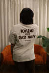 Kaua’i Vibes Das Why- Tee