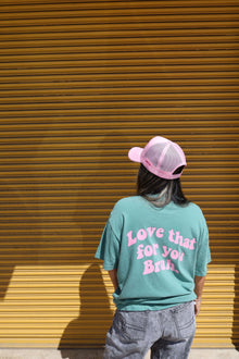  * RESTOCKS- Love that for you brah - Tee