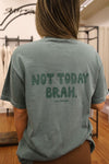 NEW- Not today brah
