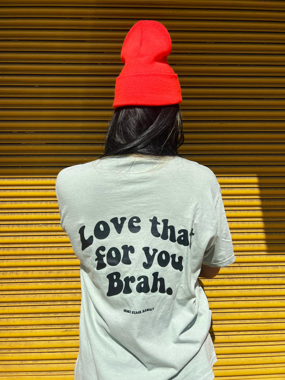 Love that for you brah tee- newest