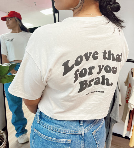 Love that for you brah. CROP- VINTAGE WHITE